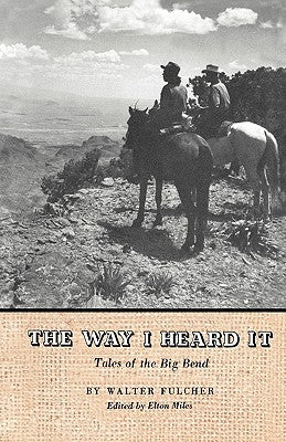 The Way I Heard It: Tales of the Big Bend by Fulcher, Walter