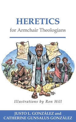 Heretics for Armchair Theologians by González, Justo L.
