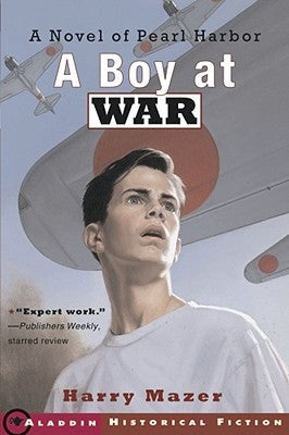 A Boy at War: A Novel of Pearl Harbor by Mazer, Harry