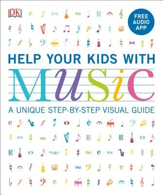 Help Your Kids with Music: A Unique Step-By-Step Visual Guide by Vorderman, Carol