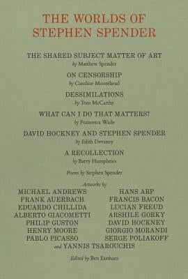 The Worlds of Stephen Spender: I Think Continually of Those Who Were Truly Great by Eastham, Ben