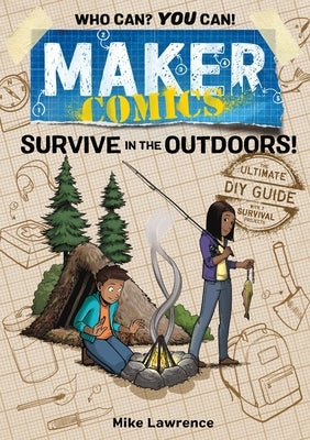 Maker Comics: Survive in the Outdoors! by Lawrence, Mike
