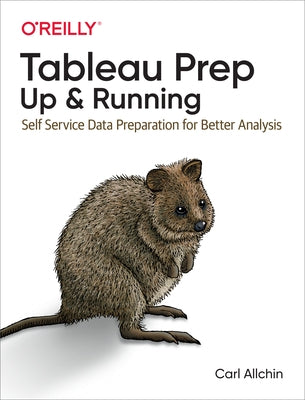 Tableau Prep: Up & Running: Self-Service Data Preparation for Better Analysis by Allchin, Carl