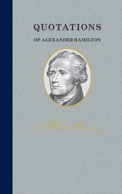 Quotations of Alexander Hamilton: Quote/Unquote by Hamilton, Alexander