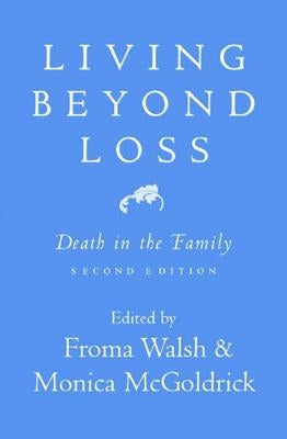 Living Beyond Loss: Death in the Family by McGoldrick, Monica