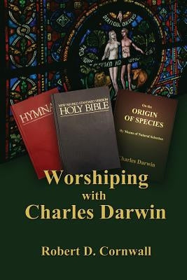 Worshiping with Charles Darwin by Cornwall, Robert D.