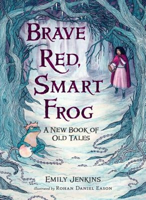 Brave Red, Smart Frog: A New Book of Old Tales by Jenkins, Emily