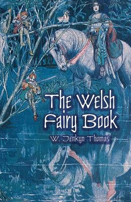 The Welsh Fairy Book by Thomas, W. Jenkyn