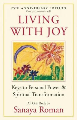 Living with Joy: Keys to Personal Power & Spiritual Transformation by Roman, Sanaya
