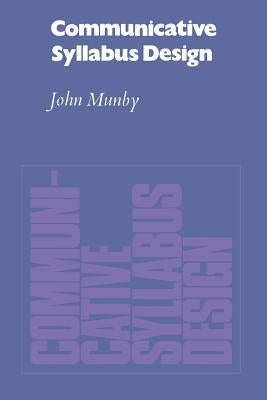 Communicative Syllabus Design: A Sociolinguistic Model for Designing the Content of Purpose-Specific Language Programmes by Munby, John