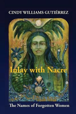 Inlay with Nacre: The Names of Forgotten Women by Williams Gutiérrez, Cindy