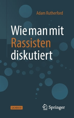 Wie Man Mit Rassisten Diskutiert by Rutherford, Adam