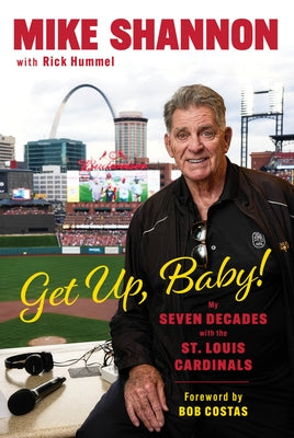 Get Up, Baby!: My Seven Decades with the St. Louis Cardinals by Shannon, Mike