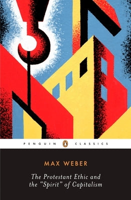 The Protestant Ethic and the "Spirit" of Capitalism and Other Writings by Weber, Max