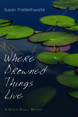 Where Drowned Things Live by Thistlethwaite, Susan