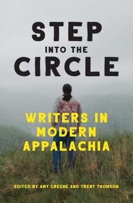Step Into the Circle: Writers in Modern Appalachia by Greene, Amy