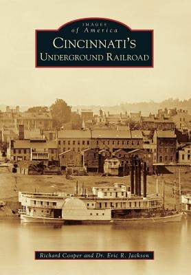 Cincinnati's Underground Railroad by Cooper, Richard