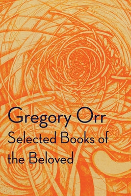 Selected Books of the Beloved by Orr, Gregory