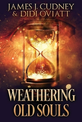 Weathering Old Souls: Large Print Edition by Cudney, James J.