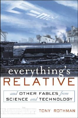 Everything's Relative: And Other Fables from Science and Technology by Rothman, Tony