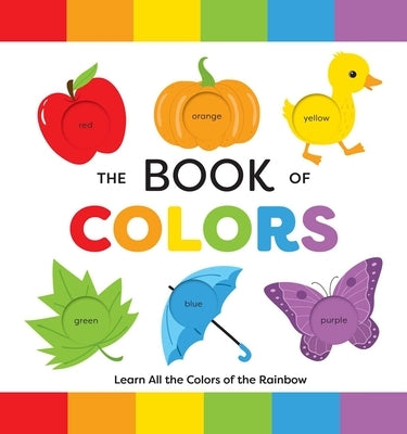 The Book of Colors: Learn All the Colors of the Rainbow by Editors of Applesauce Press