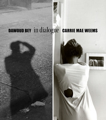 Dawoud Bey & Carrie Mae Weems: In Dialogue by Bey, Dawoud
