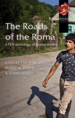 The Roads of the Roma: A Pen Anthology of Gypsy Writers by Hancock, Siobhan