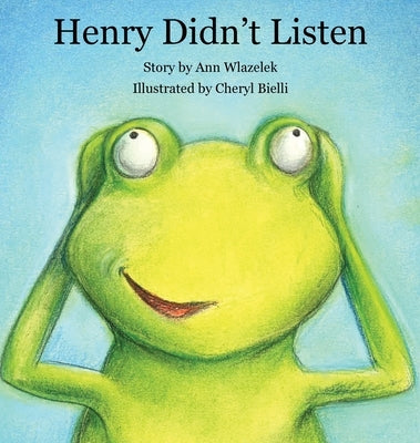 Henry Didn't Listen by Wlazelek, Ann