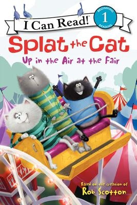 Splat the Cat: Up in the Air at the Fair by Scotton, Rob