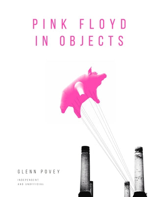 Pink Floyd in Objects by Povey, Paul
