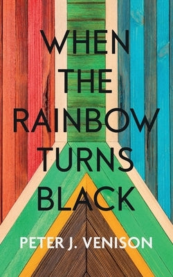 When The Rainbow Turns Black by Venison, Peter