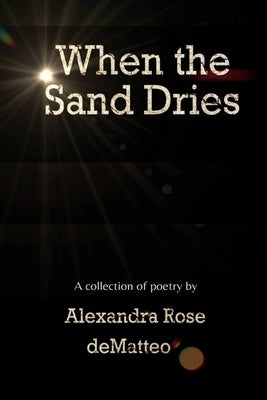 When the Sand Dries by Dematteo, Alexandra Rose