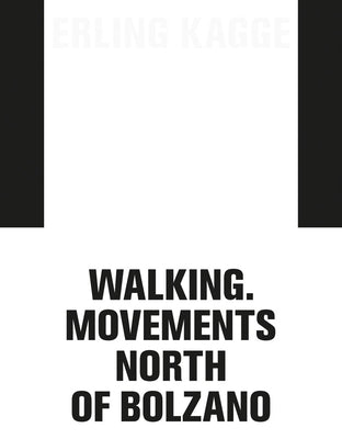 Erling Kagge: Walking. Movements North of Bolzano by Kagge, Erling