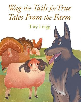 Wag the Tails for True Tales From the Farm by Lingg, Tory
