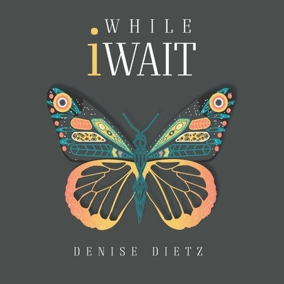 While iWait: The Transformational Journey of Waiting Journal by Dietz, Denise