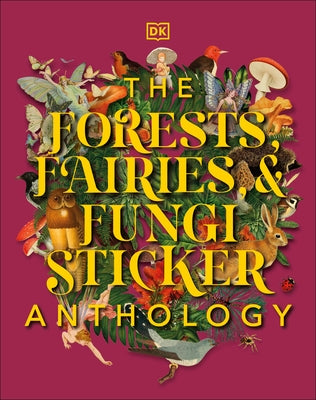 The Forests, Fairies and Fungi Sticker Anthology: With More Than 1,000 Vintage Stickers by DK