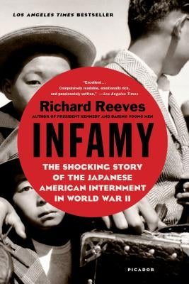 Infamy: The Shocking Story of the Japanese American Internment in World War II by Reeves, Richard