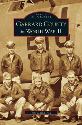 Garrard County in World War II by Fox, Rita Mackin