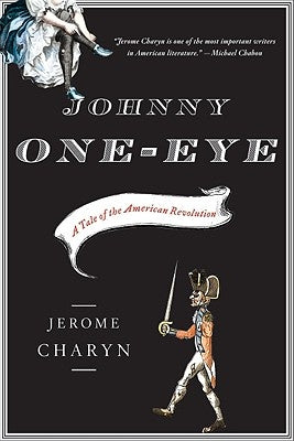 Johnny One-Eye: A Tale of the American Revolution by Charyn, Jerome