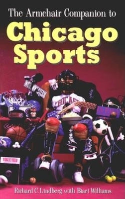 The Armchair Companion to Chicago Sports by Lindberg, Richard