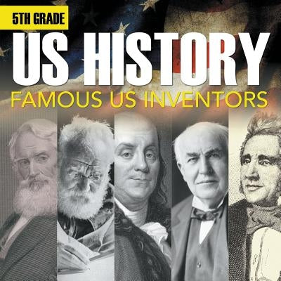 5th Grade Us History: Famous US Inventors (Booklet) by Baby Professor