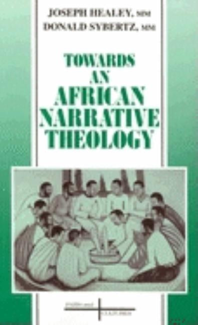 Towards an African Narrative Theology by Healey, Joseph