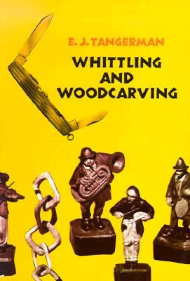 Whittling and Woodcarving by Tangerman, E. J.