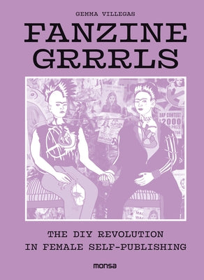 Fanzine Grrrls: The DIY Revolution in Female Self by Villegas, Gemma