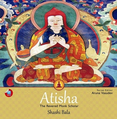 Atisha: The Revered Monk Scholar by Bala, Shashi