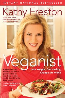 Veganist: Lose Weight, Get Healthy, Change the World by Freston, Kathy