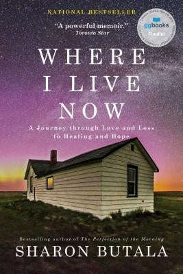 Where I Live Now: A Journey Through Love and Loss to Healing and Hope by Butala, Sharon