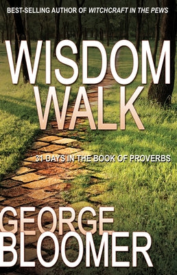 Wisdom Walk: 31 Days in the Book of Proverbs by Bloomer, George