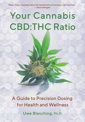 Your Cannabis Cbd: THC Ratio: A Guide to Precision Dosing for Health and Wellness by Blesching, Uwe