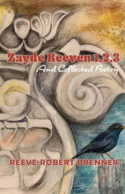 Zayde Reeven 1,2,3: And Collected Poetry by Brenner, Reeve Robert